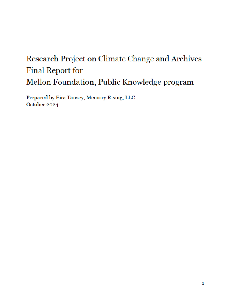 Image of cover page for a report titled "Research Project on Climate Change and Archives: Final Report for Mellon Foundation, Public Knowledge program, Prepared by Eira Tansey, Memory Rising, LLC October 2024." This image is a screenshot of black text on a white background.